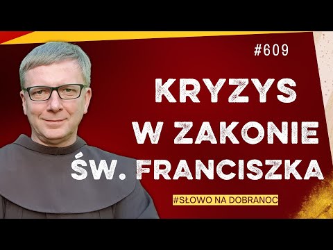 Kryzys w Zakonie św. Franciszka. Franciszek Krzysztof Chodkowski. Słowo na Dobranoc |609|