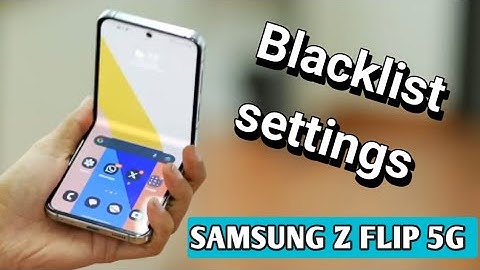 samsung galaxy z flip 5G Blacklist settings, How to block or unlock number in samsung mobile