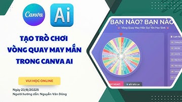 TẠO VÒNG QUAY MAY MẮN - GỌI TÊN HỌC SINH BẰNG CANVA AI- PROMT TRONG PHẦN MÔ TẢ