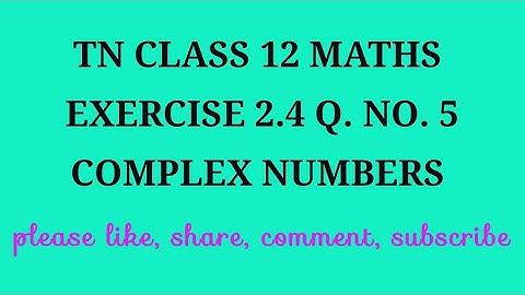 TN 12 maths chapter 2 complex numbers exercise 2.4 question number 5