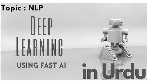 NLP - Deep Learning tutorial for beginners using FastAI 2020 [Urdu ] - Lesson 8