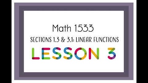Math 1533 Section 1.3 & 3.1: Linear Functions - Lesson 3