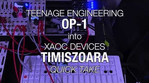Quick Take //  TE OP-1 into XAOC Devices Timiszoara