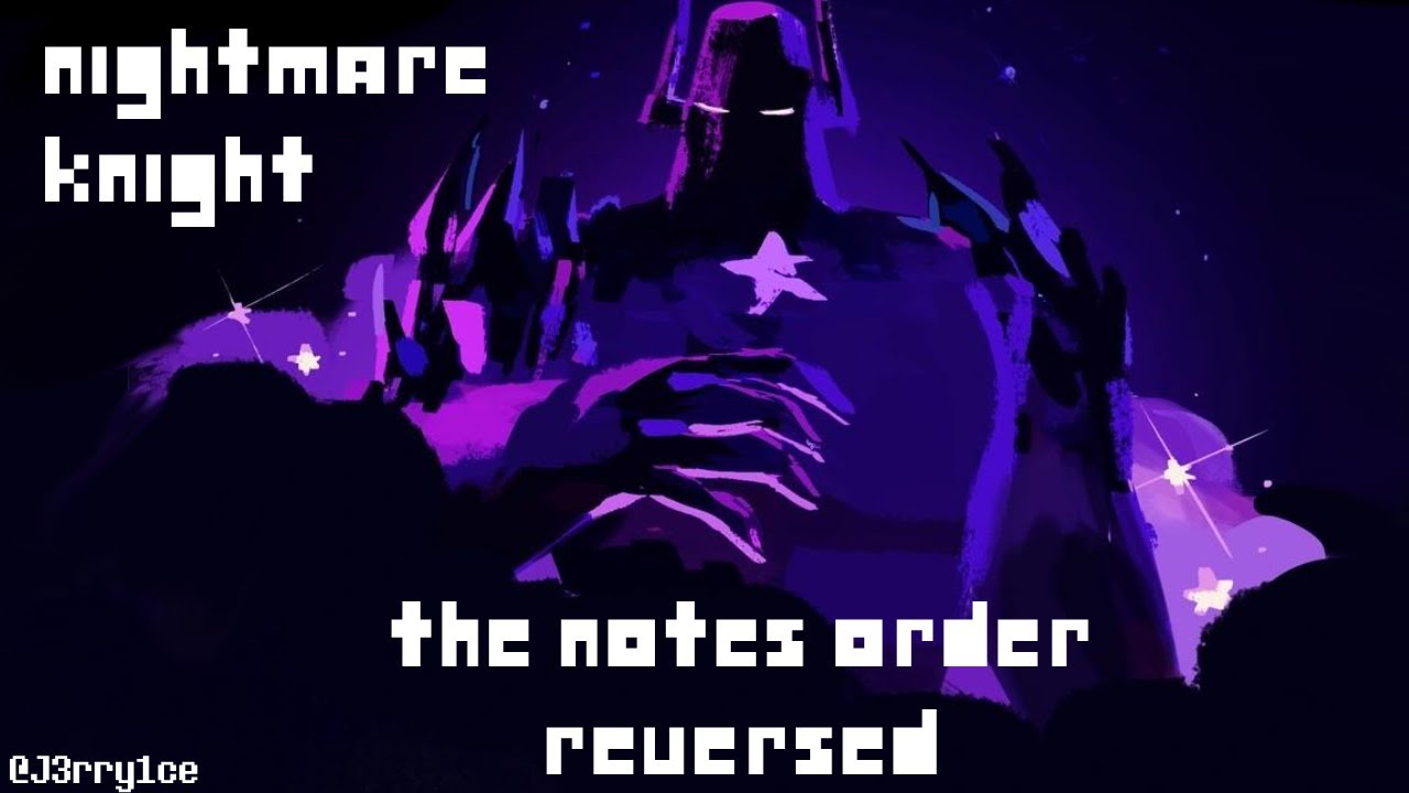 Nightmare Knight but the notes order is reversed ( Toby Fox Song )