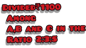 Divide ₹1100 among A,B and C in the ratio 2:3:5.