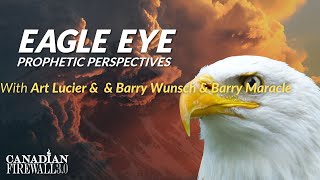 EAGLE EYE PROPHETIC PERSPECTIVES   |   July 21 2022  |  Art Lucier & Barry Wunsch & Barry Maracle
