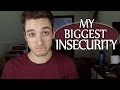 MY BIGGEST INSECURITY