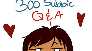 300 Subbie Q&A Video!