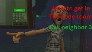 How To Get In The Code Room. In Evil Neighbor 3