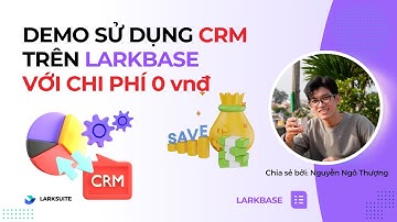 Xây dựng CRM Miễn Phí với Larkbase: Quản lý Khách hàng & Doanh số cho SMB