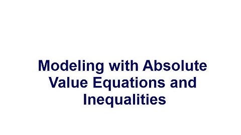 Modeling with Absolute Equations and Inequalities