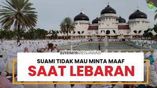 Suami Tidak Mau Minta Maaf Saat Lebaran - Buya Yahya Menjawab