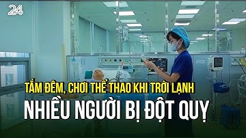 Tắm đêm, chơi thể thao khi trời lạnh, nhiều người bị đột quỵ | VTV24