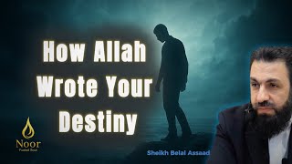 Qadr Explained How Allah Wrote Your Destiny Sheikh Bilal Assad