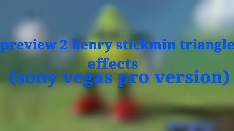 preview 2 henry stickmin triangle effects (but all effects is sony vegas pro)