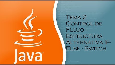 Tema 2 Control de flujo - Estructura Alternativa if - else - switch