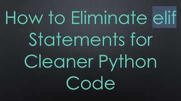 How to Eliminate elif Statements for Cleaner Python Code