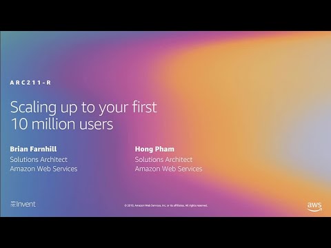 AWS re:Invent 2019: [REPEAT] Scaling up to your first 10 million users (ARC211-R)