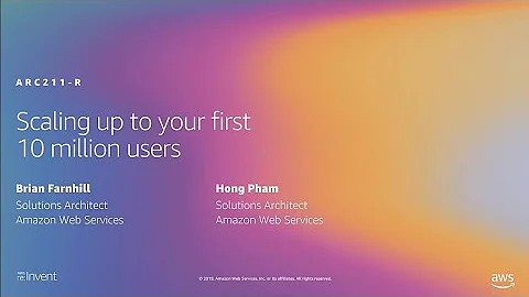 AWS re:Invent 2019: [REPEAT] Scaling up to your first 10 million users (ARC211-R)