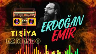 Tı Şiya Ez Mendo - Erdoğan Emi̇r
