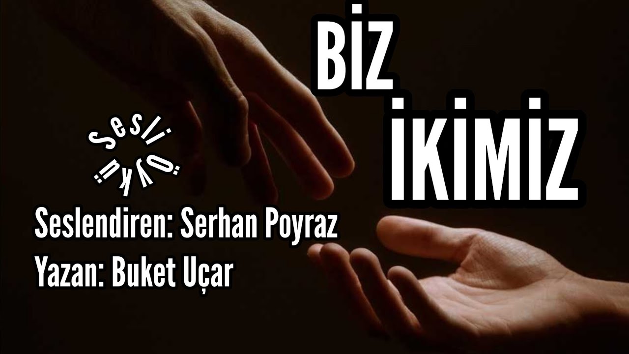 SESLİ ÖYKÜ - Biz İkimiz - Seslendiren: Serhan Poyraz - Yazan: Buket Uçar - Müzik: Abdurrahim Yetim