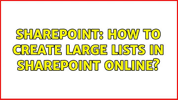 Sharepoint: How to create large lists in SharePoint Online? (4 Solutions!!)