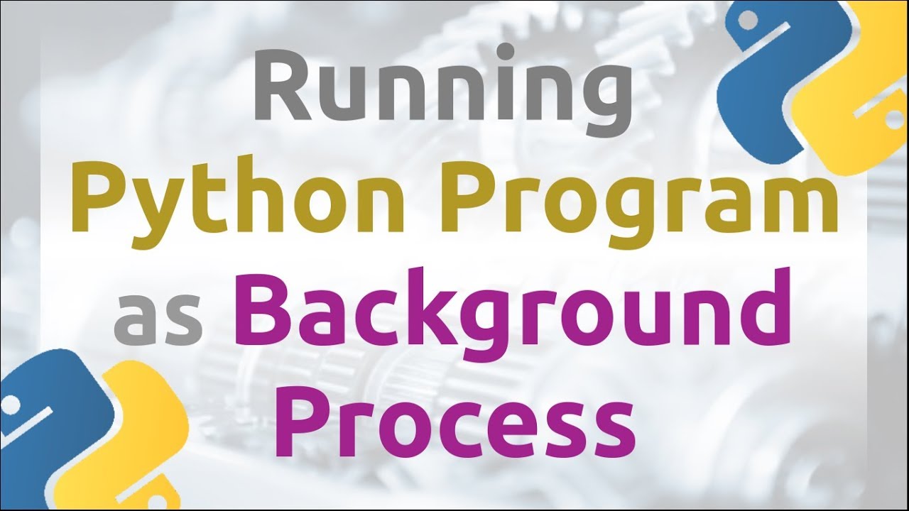 Running Python Program As Background Process