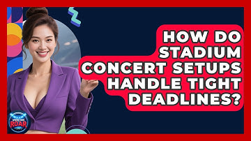 How Do Stadium Concert Setups Handle Tight Deadlines? - Where the Fans Roar
