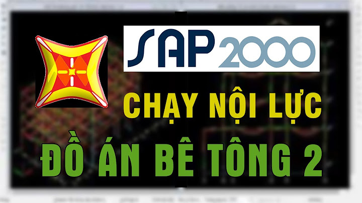 Hướng dẫn chạy sap đồ án bê tông 2 năm 2024