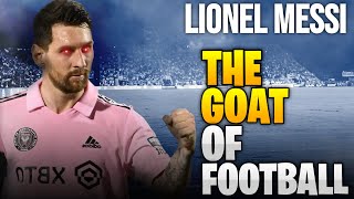 Lionel Messi: The Greatest of all Time (THE GOAT)