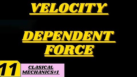 VELOCITY DEPENDENT FORCE|| COMPLETE CONCEPT