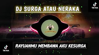 DJ RAYUANMU MEMBAWA AKU  KE SURGA VIRAL TIKTOK  TERBARU 2024-DJ SURGA ATAU NERAKA-DJ FYP TIKTOK