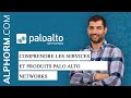 Comprendre les services et produits palo alto networks  vido tuto