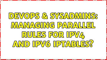 DevOps & SysAdmins: Managing parallel rules for ipv4 and ipv6 iptables? (5 Solutions!!)