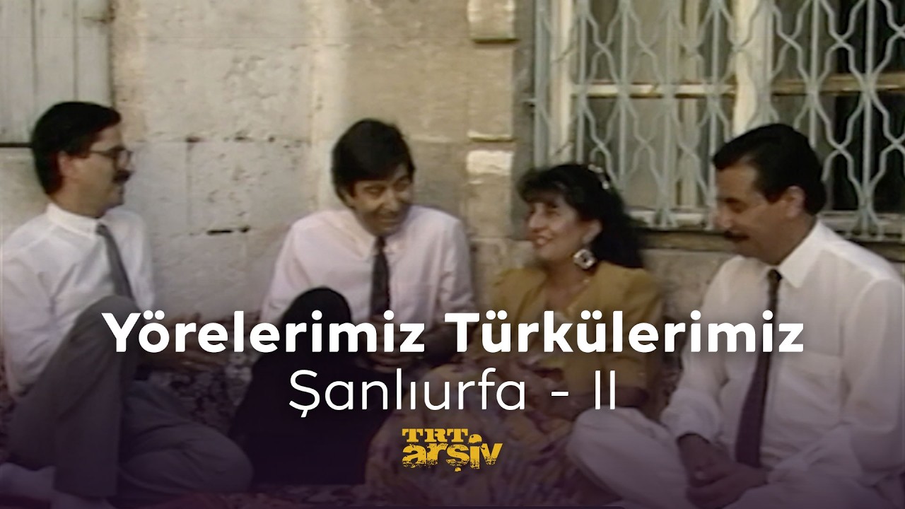 Yörelerimiz Türkülerimiz - Şanlıurfa - II (1990) | TRT Arşiv