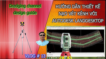 Trac dia cong trinh: HƯỚNG DẪN THIẾT KẾ KÊNH DẪN LUỒNG TÀU VỚI AUTODESK LAND DESKTOP