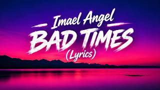 Imael Angel – BAD TIMES (Long Version with Lyrics) 🔥