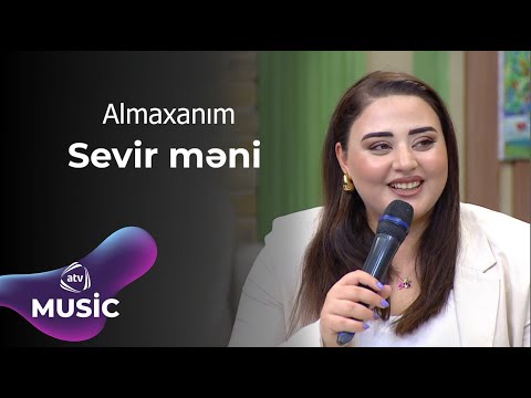 Almaxanım - Sevir məni