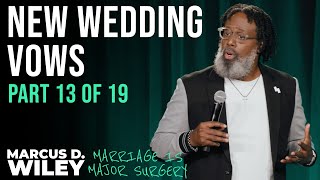 Part 13 of 19: New Wedding Vows | Marcus D. Wiley: Marriage is Major Surgery