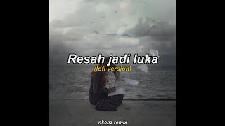 Daun Jatuh - Resah Jadi Luka (lofi version)