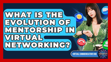 What Is The Evolution Of Mentorship In Virtual Networking? - Virtual Communication Hub