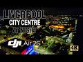 Liverpool City Centre At Night Cinematic Drone Footage DJI Air 2S