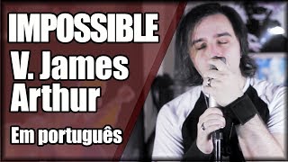 IMPOSSIBLE em PORTUGUÊS (V. James Arthur) chords