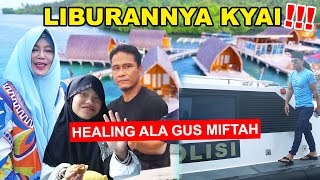 GUS MIFTAH BISA LIBURAN JUGA? HAPPY HAPPY? HEALING LAH HEALING, MASA NGAJI TERUS!?