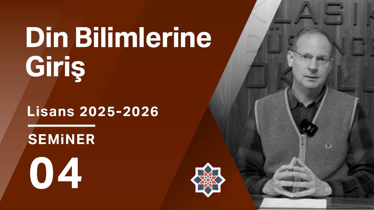 Abdürrahim Kozalı, 2025-2026 Lisans Programı: Din Bilimlerine Giriş, 4. Seminer