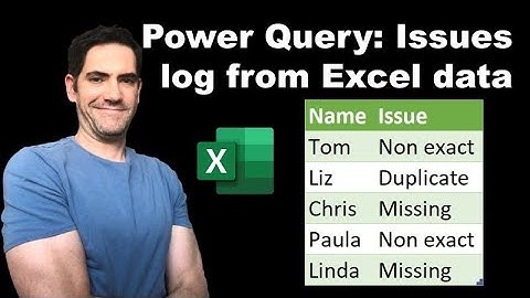 Power Query: Excel data duplicates, non/near matches, in issues log