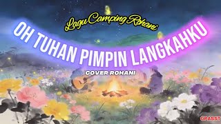 Oh Tuhan Pimpin Langkahku | Lagu Camping Rohani (Cover Rohani)