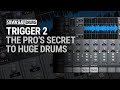 TRIGGER 2 - The Pro's Secret To HUGE Drums