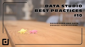 Data Studio Best Practices #10 - Dashboard and data source permissions