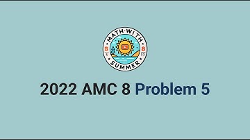 2022 AMC 8 Problem 5 - Beginner Algebra - Middle School
